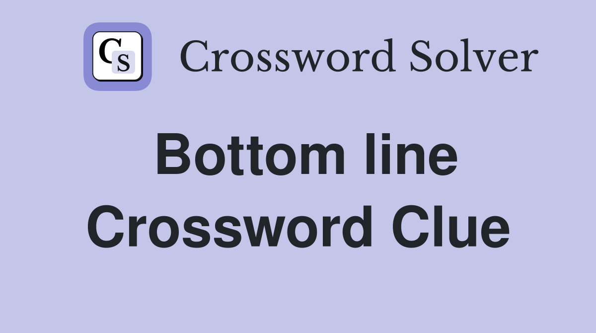 Bottom line Crossword Clue Answers Crossword Solver